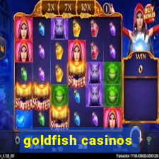 goldfish casinos